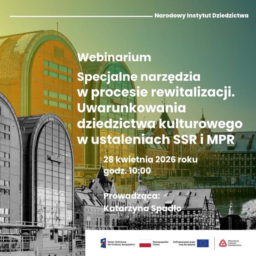 Materiały promocyjne. Na tle nowoczesnej architektury widnieje napis: "Webinarium, Specjalne narzędzia w procesie rewitalizacji. Uwarunkowania dziedzictwa kulturowego w ustaleniach SSR i MPR. 28 kwietnia 2026 roku godz. 10:00. Prowadząca: Katarzyna Spadło"