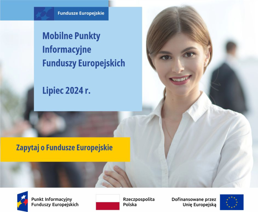 Na zdjęciu uśmiechnięta młoda kobieta z jasnymi włosami. Po lewej stronie od niej na niebieskim kwadracie napis: Fundusze Europejskie. Mobilne Punkty Informacyjne Funduszy Europejskich. Lipiec 2024 r.. Pod kwadratem, na żółtym prostokącie, napis: Zapytaj o Fundusze Europejskie.