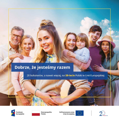 Dobrze, że jesteśmy razem. 20 bohaterów, a nawet więcej, na 20-lecie Polski w Unii Europejskiej